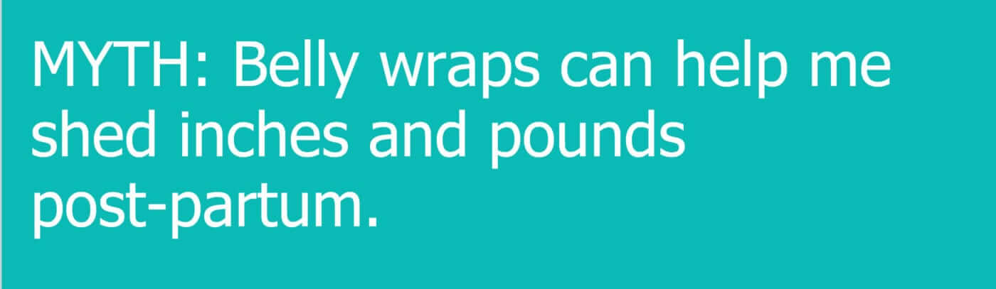 bellywrapswornpostpartumforweightlossmyth